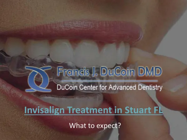 Invisalign treatment In Stuart FL - What To Expect?