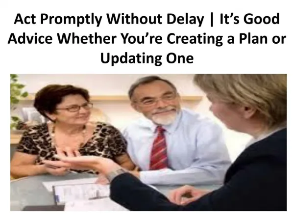Act Promptly Without Delay | It’s Good Advice Whether You’re Creating a Plan or Updating One - Legacy Assurance Plan Of