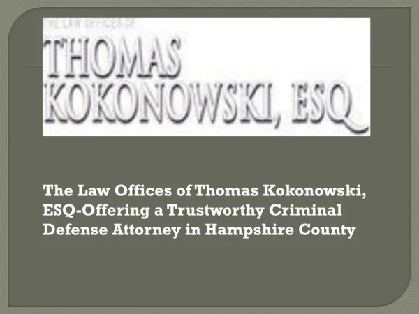The Law Offices of Thomas Kokonowski, ESQ-Offering a Trustworthy Criminal Defense Attorney in Hampshire County