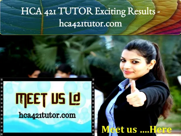 HCA 421 TUTOR Exciting Results -hca421tutor.com