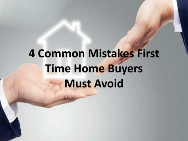 4 Common Mistakes First Time Home Buyers Must Avoid