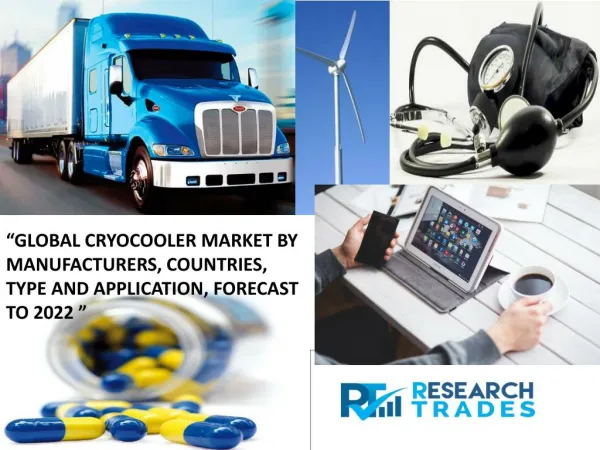 Global Cryocooler Market By Manufacturers, Countries, Type And Application, Forecast To 2022