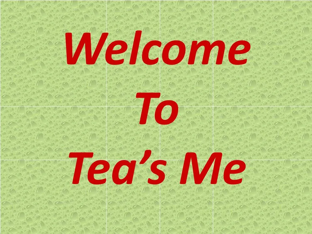 welcome to tea s me