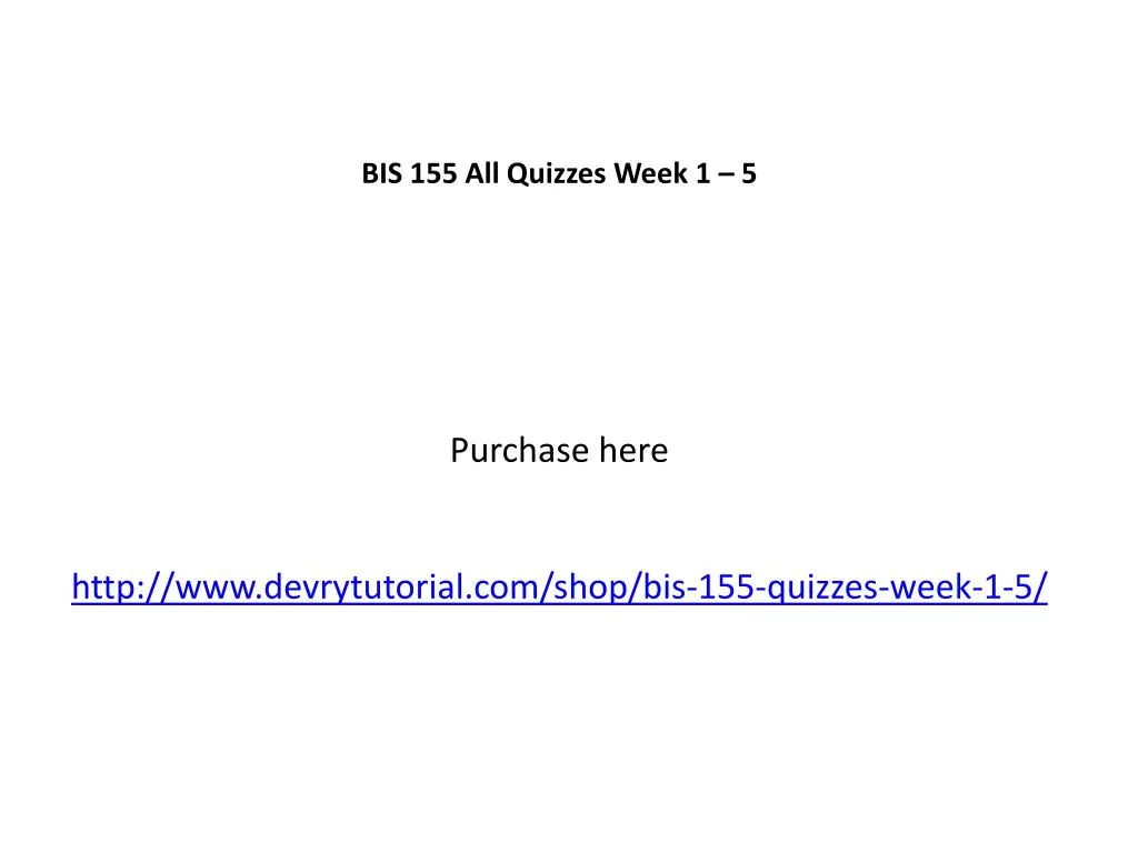 bis 155 all quizzes week 1 5 purchase here http www devrytutorial com shop bis 155 quizzes week 1 5