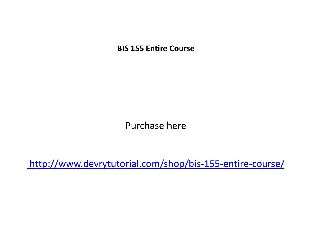 bis 155 entire course purchase here http www devrytutorial com shop bis 155 entire course