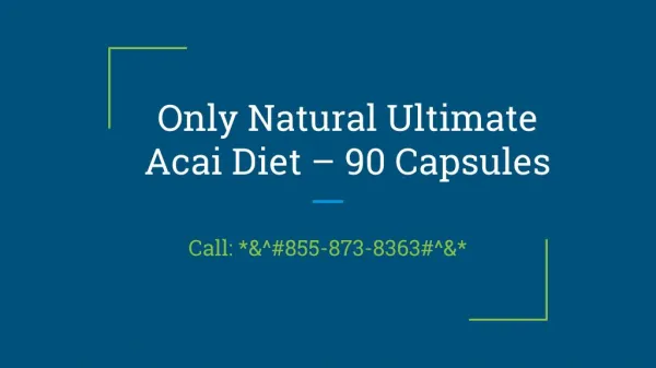Call *&^#855-873-8363#^&* Only Natural Ultimate Acai Diet – 90 Capsules