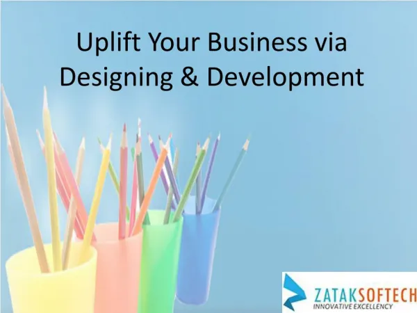 Uplift Your Business Via Designing & Development