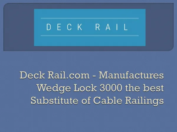 Deck Rail.com - Manufactures Wedge Lock 3000 the best Substitute of Cable Railings