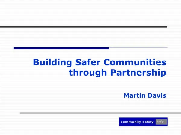 Building Safer Communities through Partnership Martin Davis