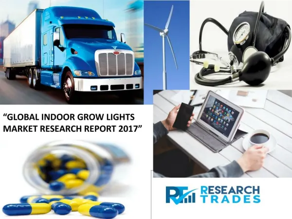 Indoor Grow Lights Market Growth Report 2017 (North America, Europe And Asia-Pacific, South America, Middle East And Afr