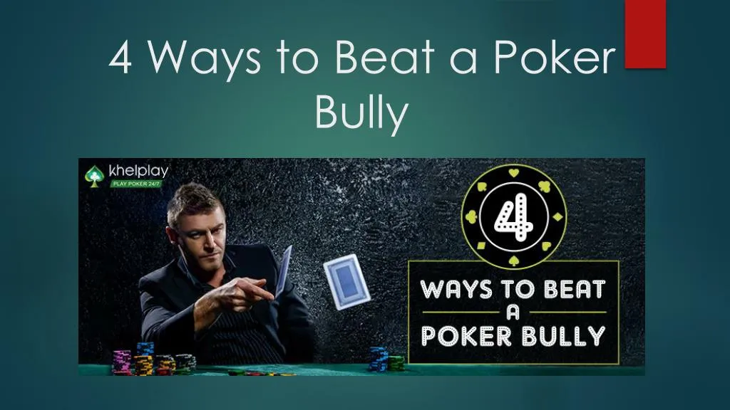 4 ways to beat a poker bully