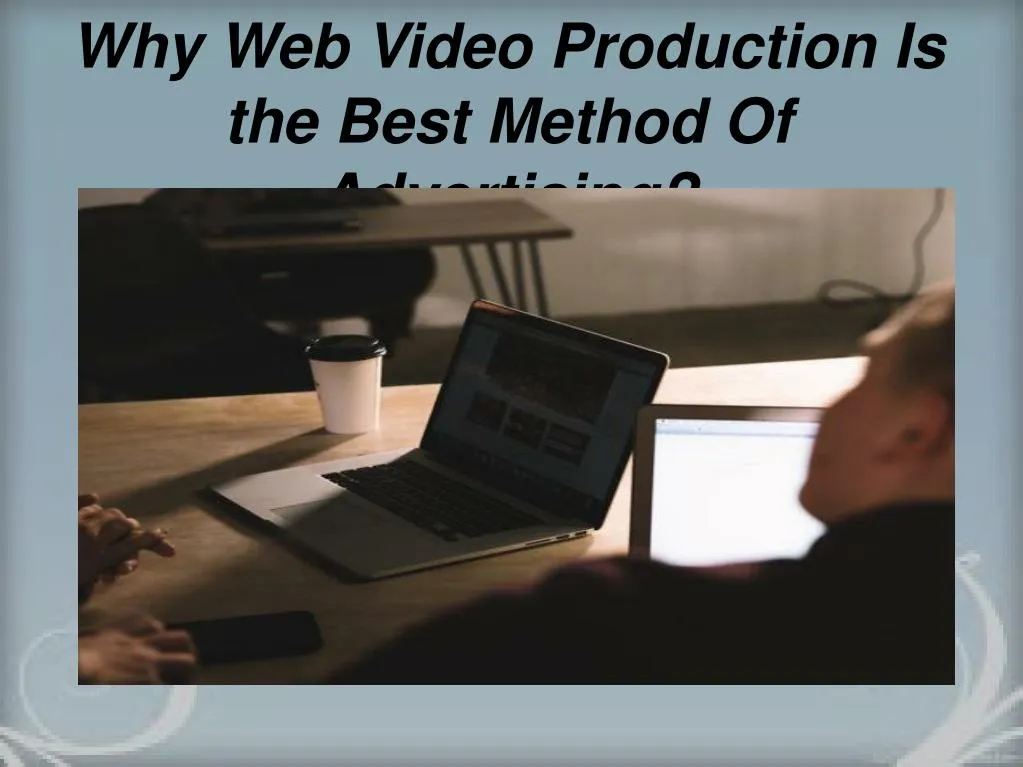 why web video production is the best method