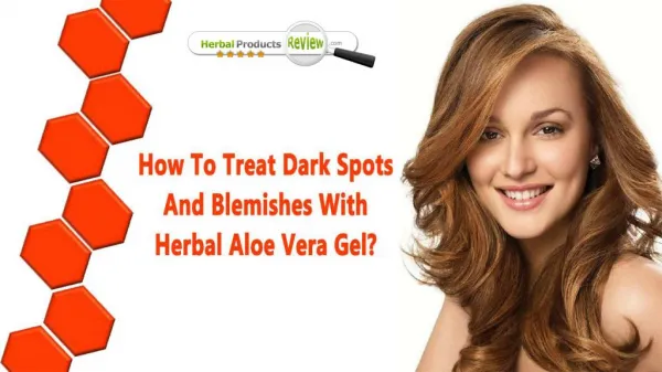 How To Treat Dark Spots And Blemishes With Herbal Aloe Vera Gel?