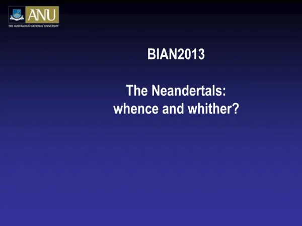 BIAN2013 The Neandertals: whence and whither