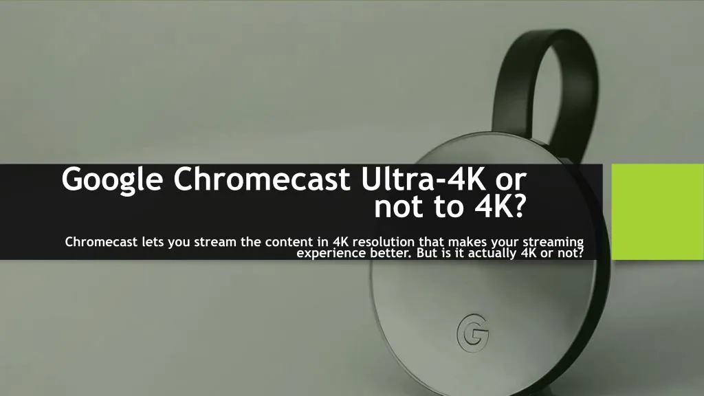 google chromecast ultra 4k or not to 4k