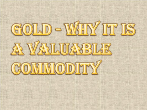 Why Gold is a Valuable Commodity?
