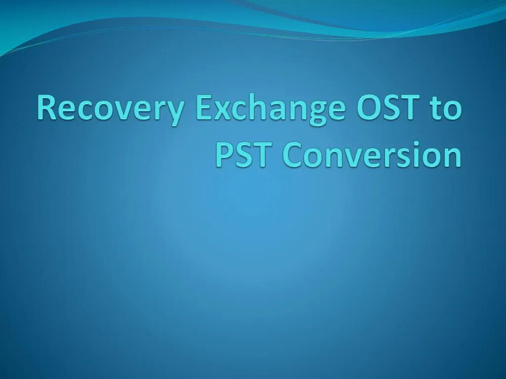 r ecovery e xchange ost to pst conversion
