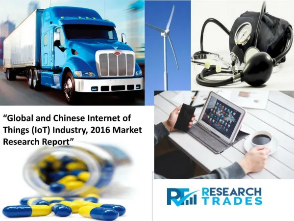 Global And Chinese Internet Of Things (IoT) Industry Markets Expected To Gain Popularity Worldwide