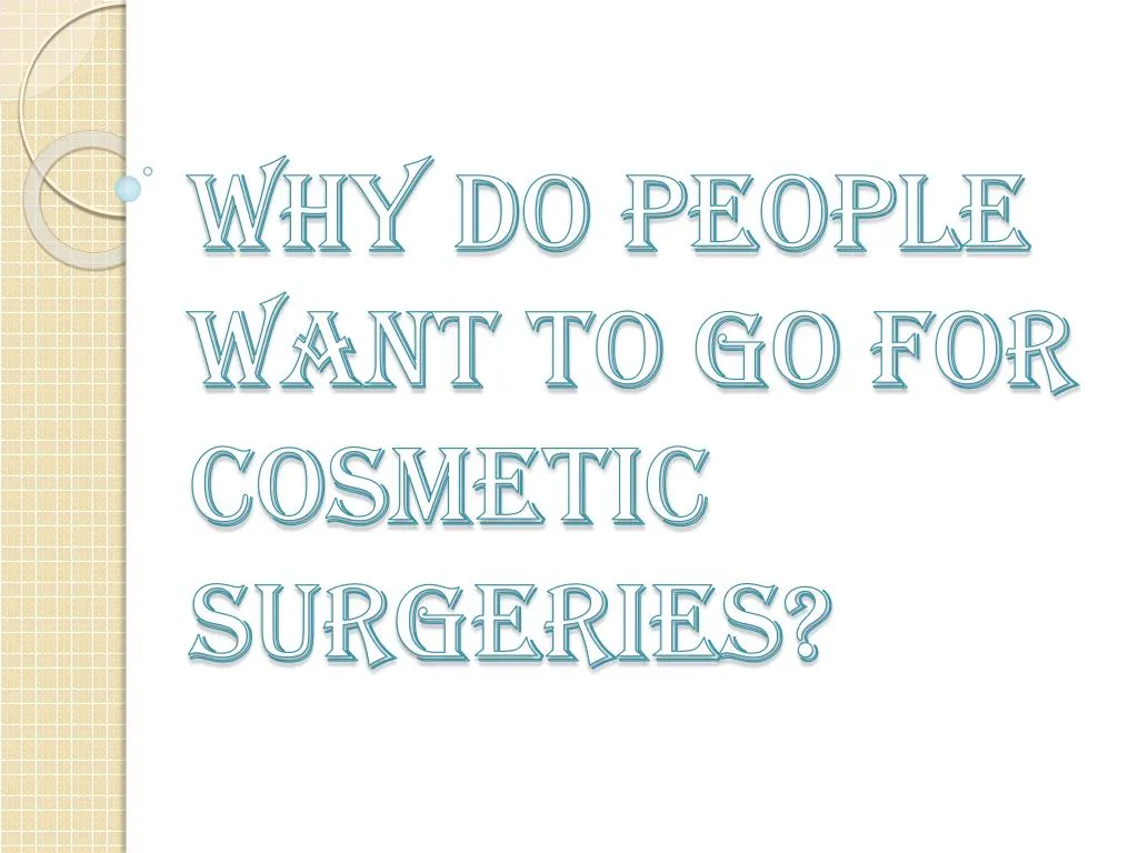 why do people want to go for cosmetic surgeries