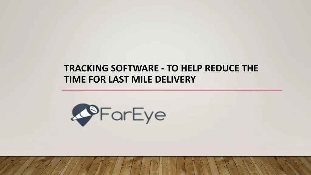 tracking software to help reduce the time for last mile delivery