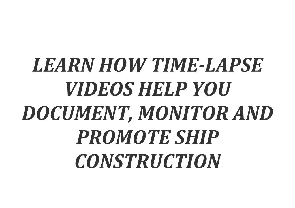 learn how time lapse videos help you document