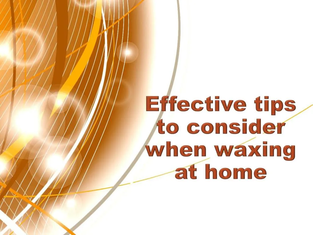 effective tips to consider when waxing at home