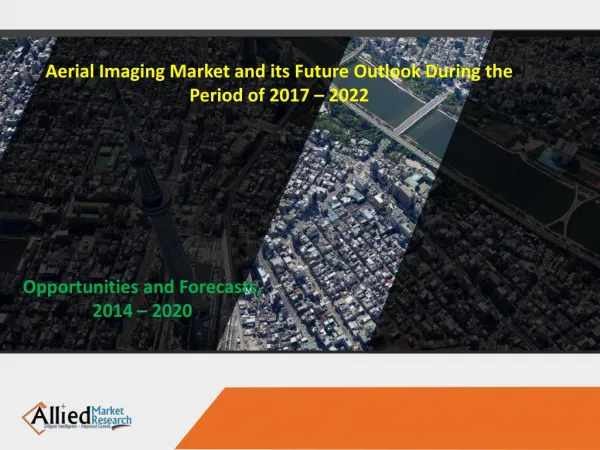 Aerial Imaging Market and its Future Outlook During the Period of 2017 – 2022