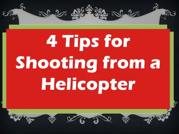 4 Tips for Shooting from a Helicopter