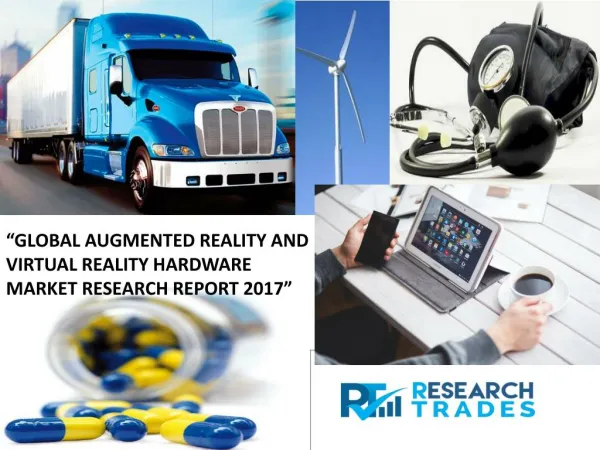 Global Augmented Reality And Virtual Reality Hardware Market Growth Report 2017 (North America, Europe And Asia-Pacific,