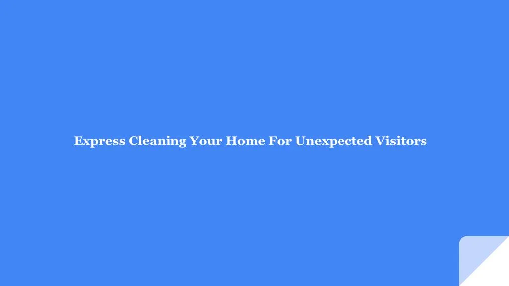 express cleaning your home for unexpected visitors