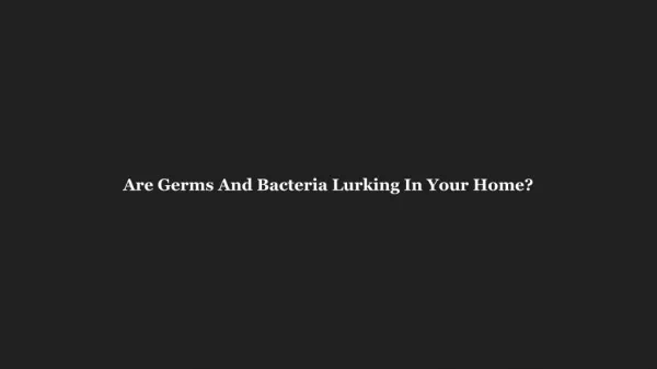 Are Germs And Bacteria Lurking In Your Home?