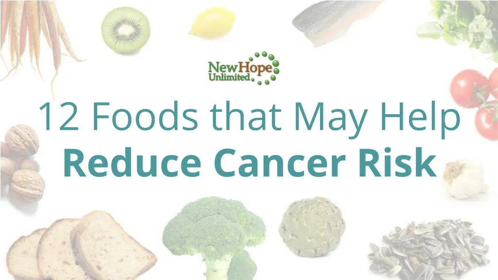 12 foods that may help reduce cancer risk
