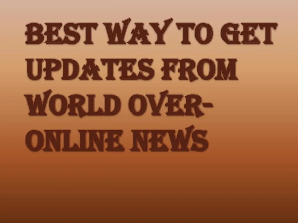 best way to get updates from world over online news