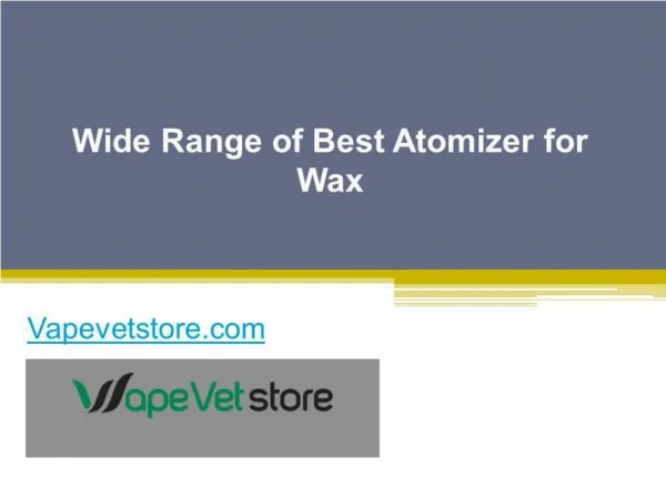 Wide Range of Best Atomizer for Wax - Vapevetstore.com