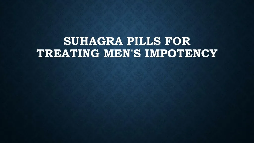 suhagra pills for treating men s impotency