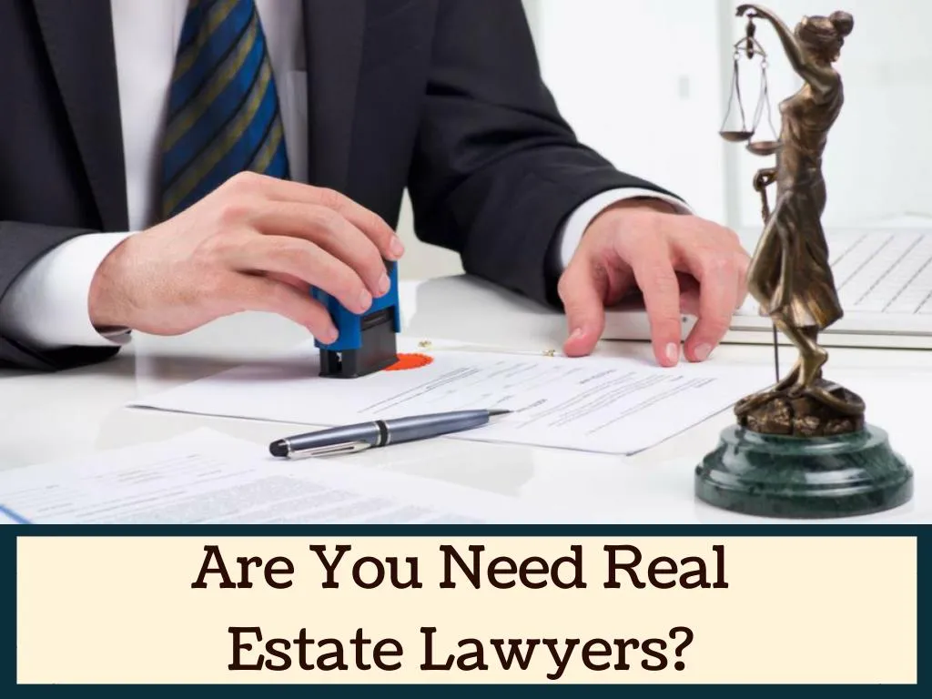 are you need real estate lawyers