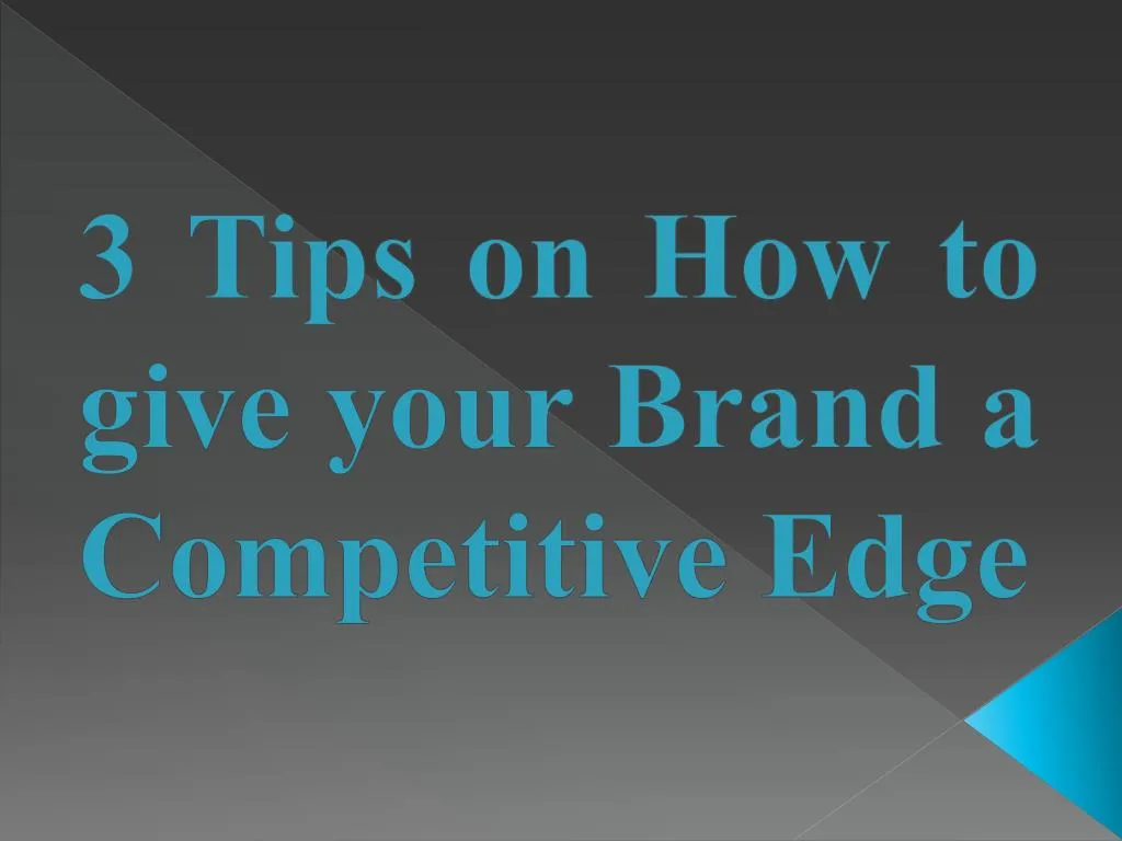 3 tips on how to give your brand a competitive edge