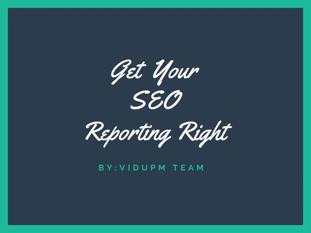 get your seo reporting right