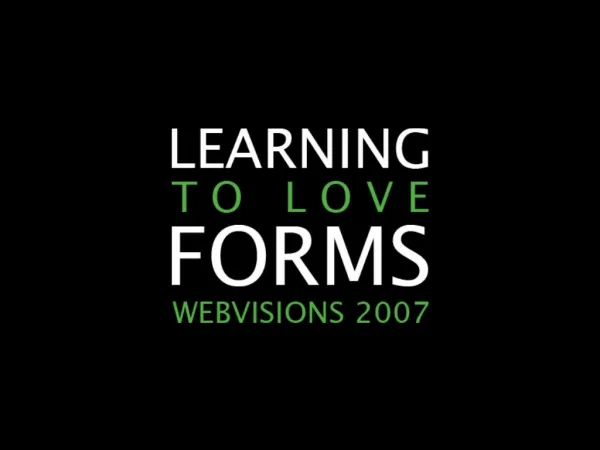 Learning To Love Forms (WebVisions '07)