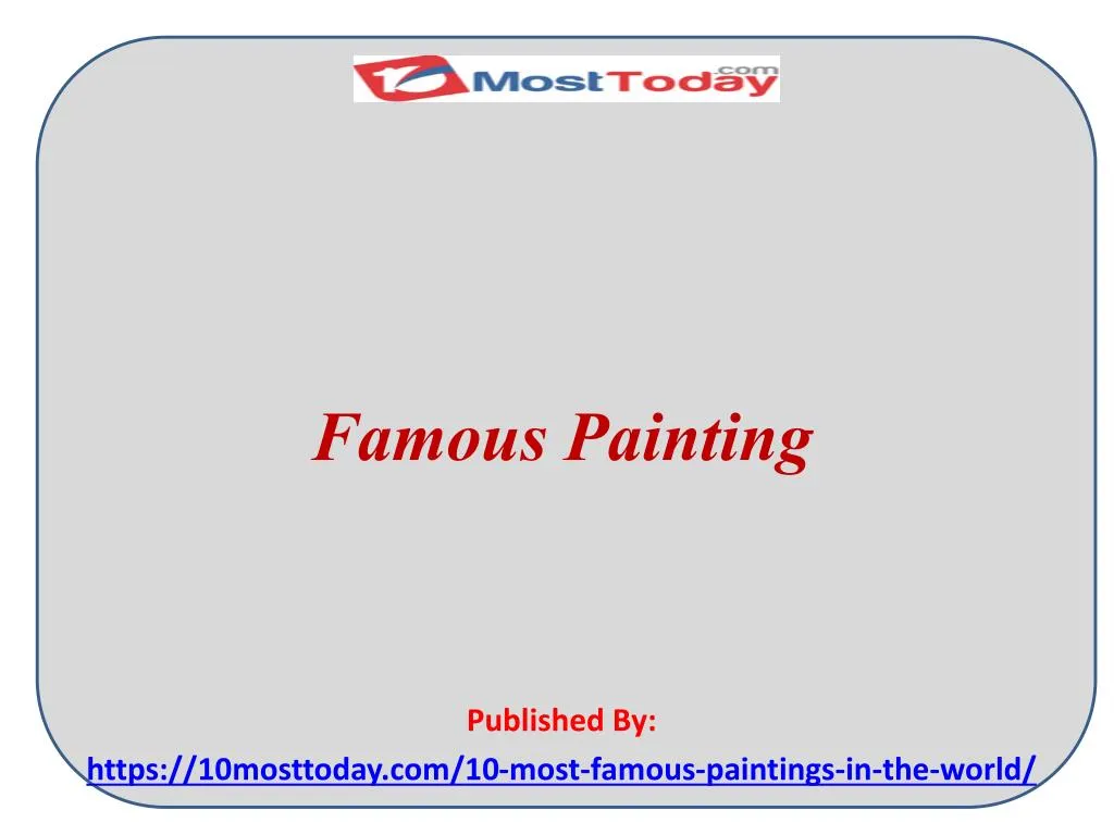 famous painting published by https 10mosttoday com 10 most famous paintings in the world