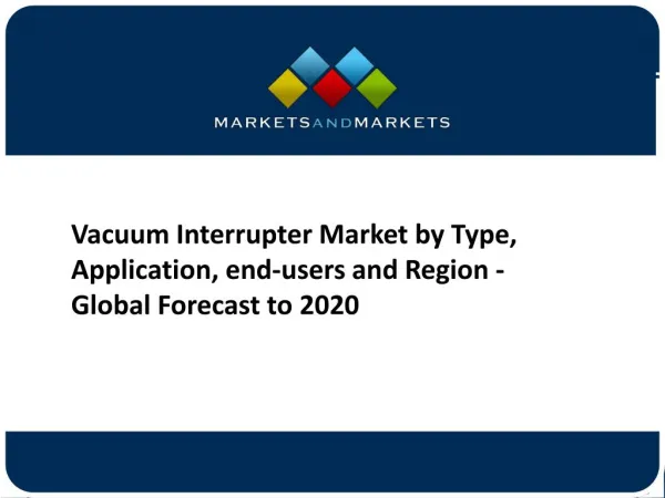 Vacuum Interrupter Market Application, Technology, Region And Forecasts To 2020