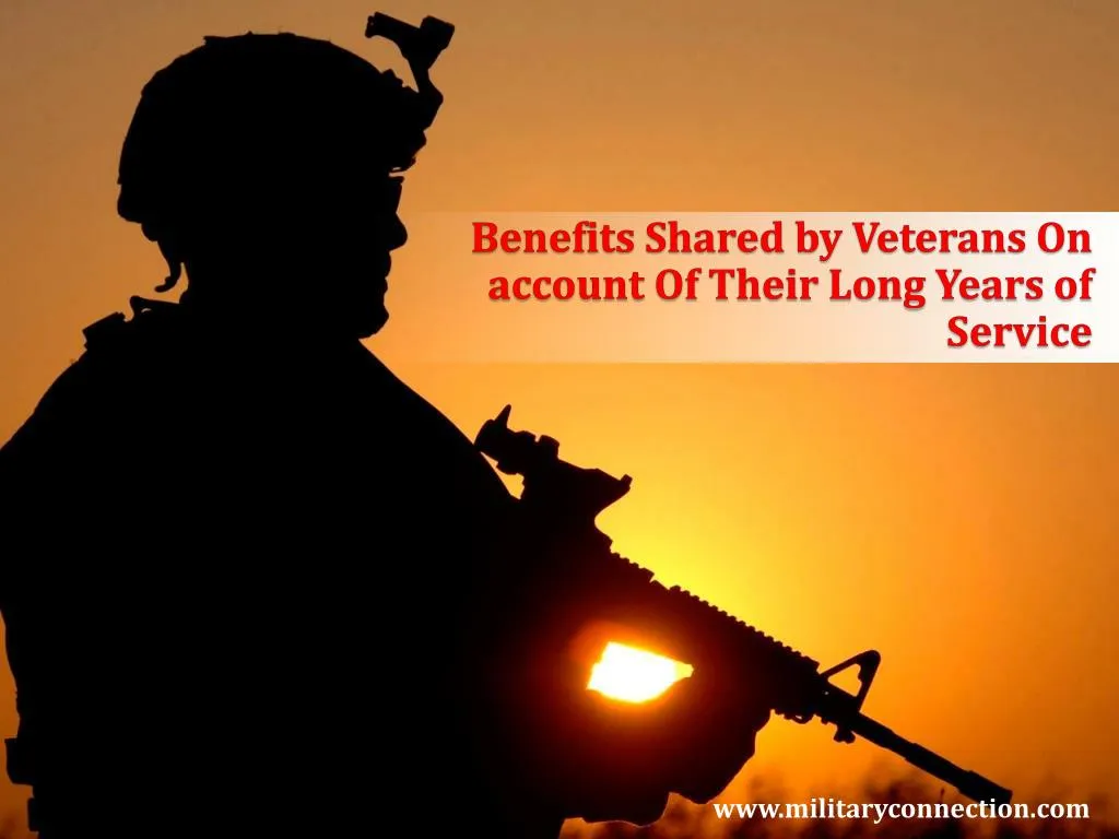 benefits shared by veterans on account of their long years of service