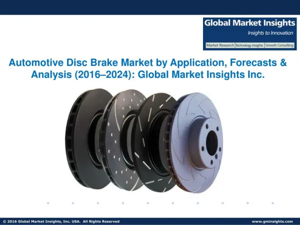 Global Automotive Disc Brake Market by Industry Analysis, Forecasts, 2016 - 2024