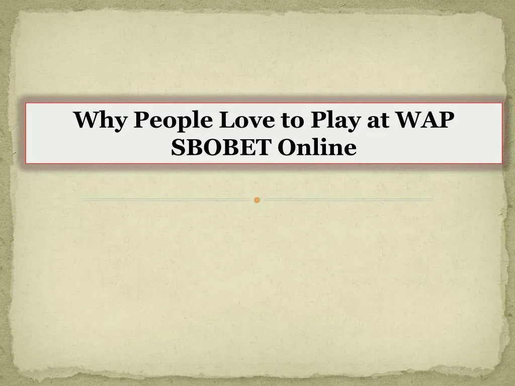 why people love to play at wap sbobet online