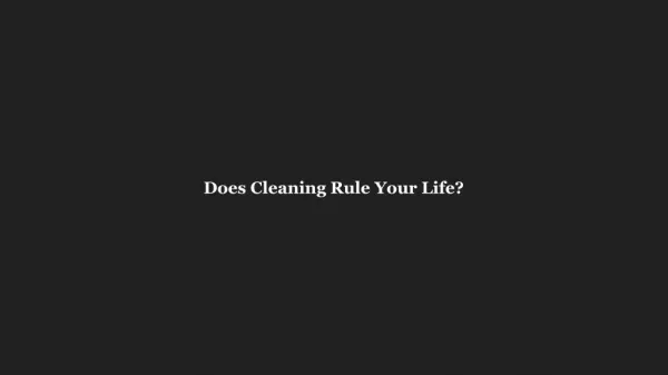 Does Cleaning Rule Your Life?