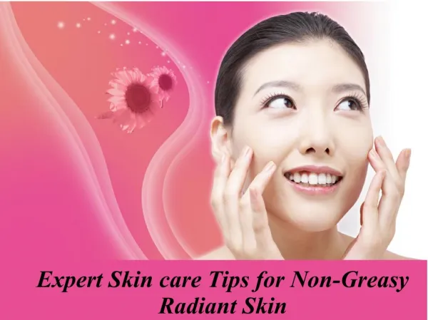 Expert Skin care Tips for Non-Greasy Radiant Skin