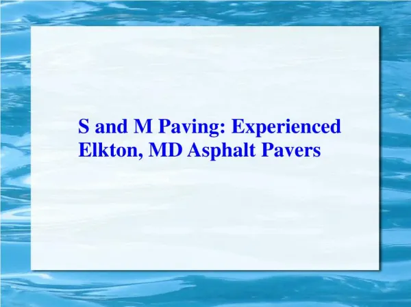 S and M Paving Experienced Elkton, MD Asphalt Pavers