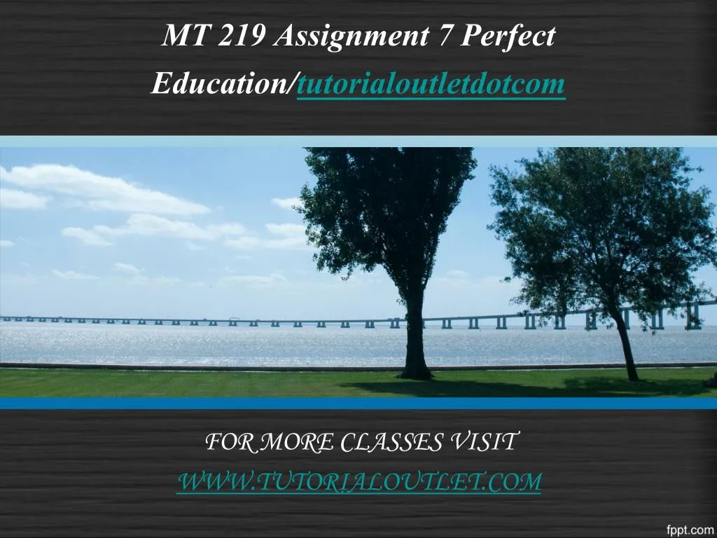 mt 219 assignment 7 perfect education tutorialoutletdotcom