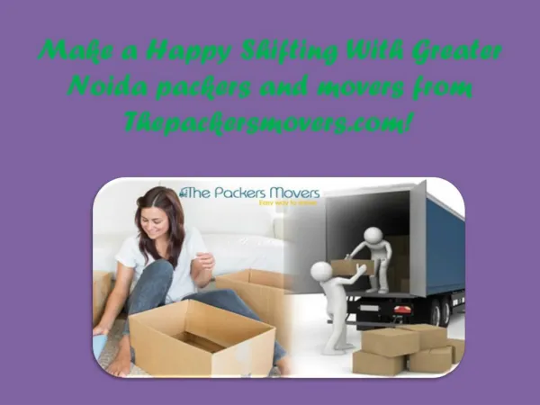 Make a Happy Shifting With Greater Noida packers and movers from Thepackersmovers.com!