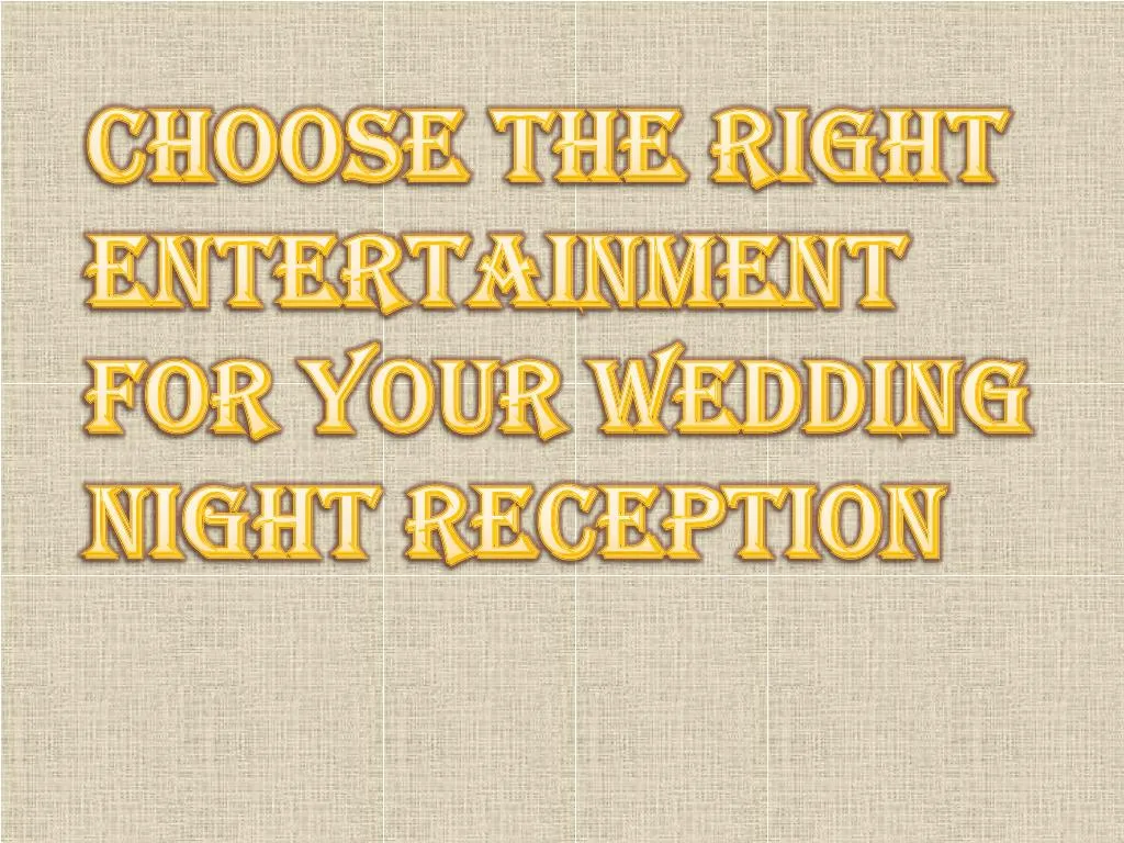choose the right entertainment for your wedding night reception